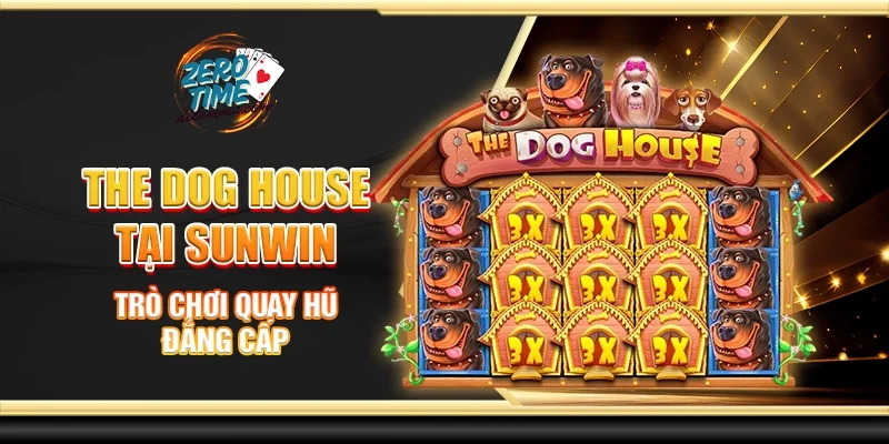 The dog house tại Sunwin - Trò chơi quay hũ đẳng cấp