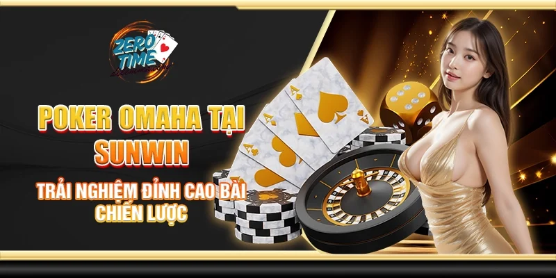 Poker omaha tại Sunwin - Trải nghiệm đỉnh cao bài chiến lược