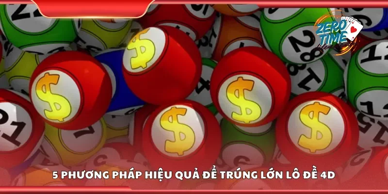 5 phương pháp hiệu quả để trúng lớn lô đề 4D