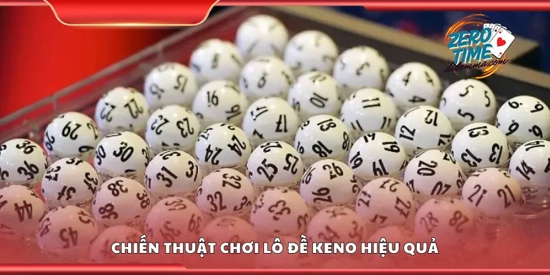 Các chiến thuật chơi lô đề Keno hiệu quả