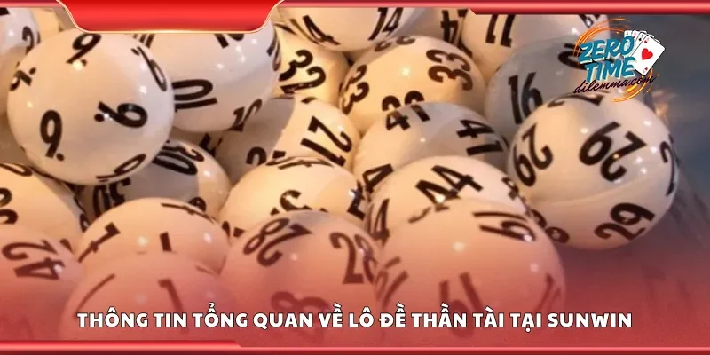 Thông tin tổng quan về lô đề thần tài tại Sunwin