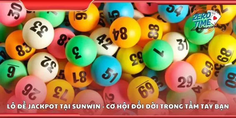 Lô đề jackpot tại Sunwin giúp bạn biến giấc mơ thành hiện thực