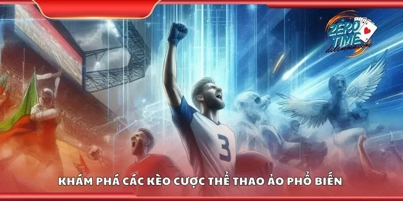 Khám phá các kèo cược thể thao ảo phổ biến 